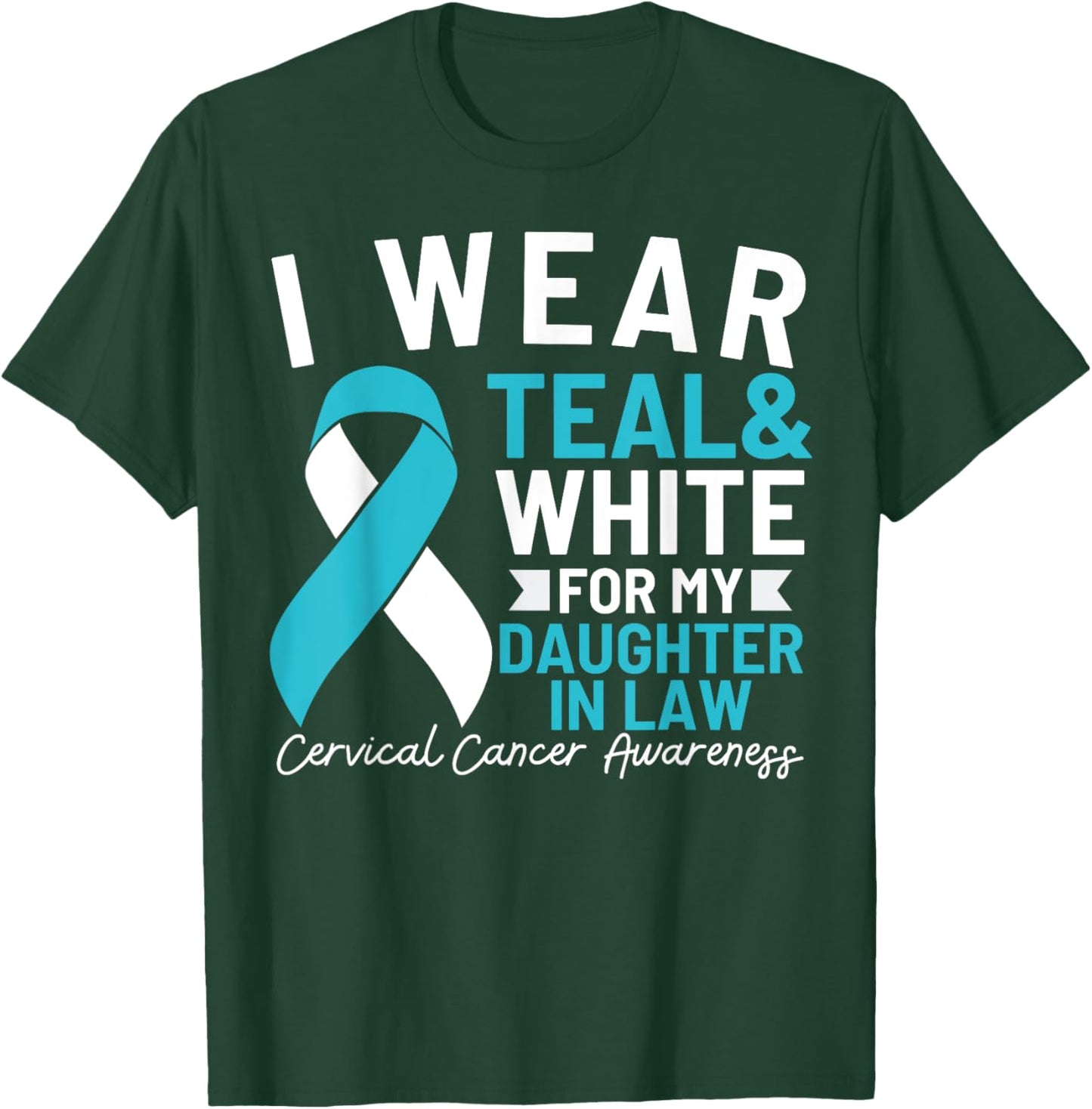 I Wear Teal And White For My Daughter In Law Cervical Cancer T-Shirt - T-Shirt | Forest