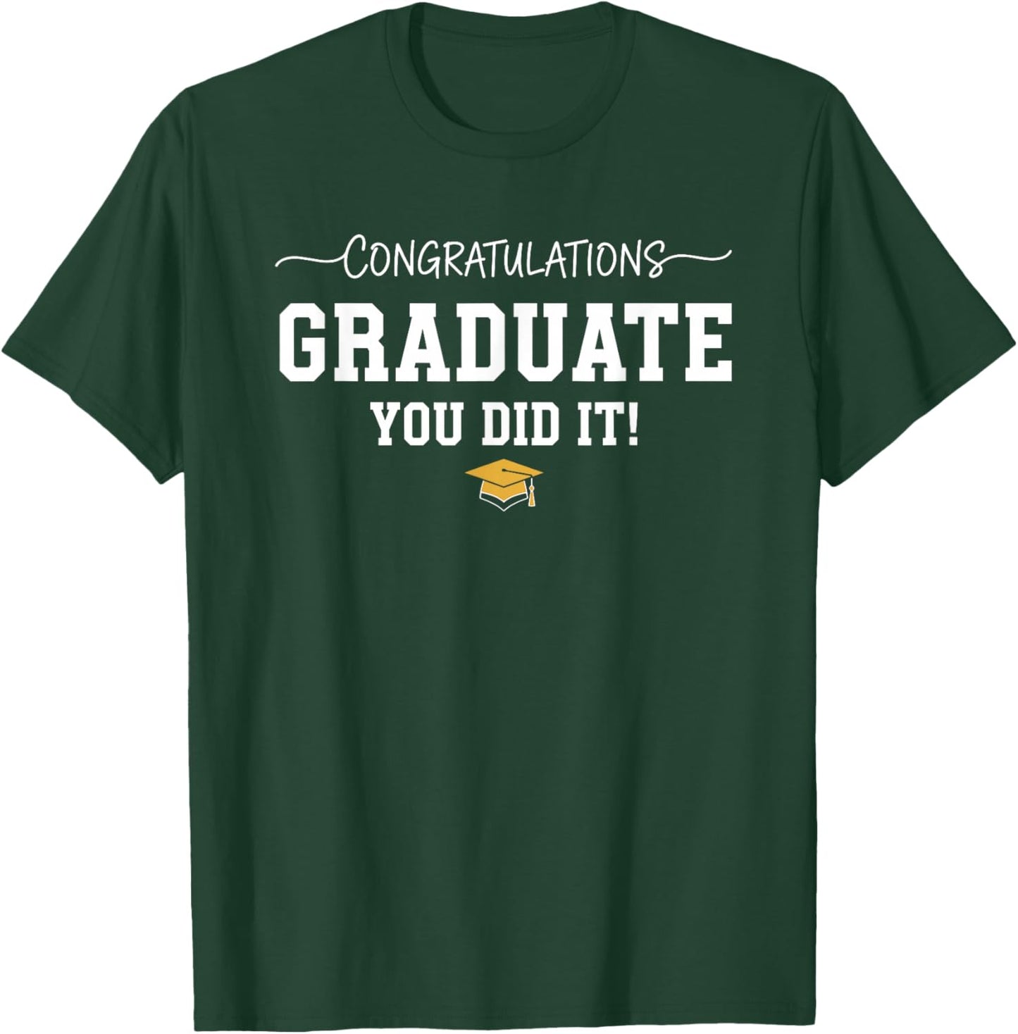 Congratulations Graduate You Did it Graduation Congrats T-Shirt - T-Shirt | Forest