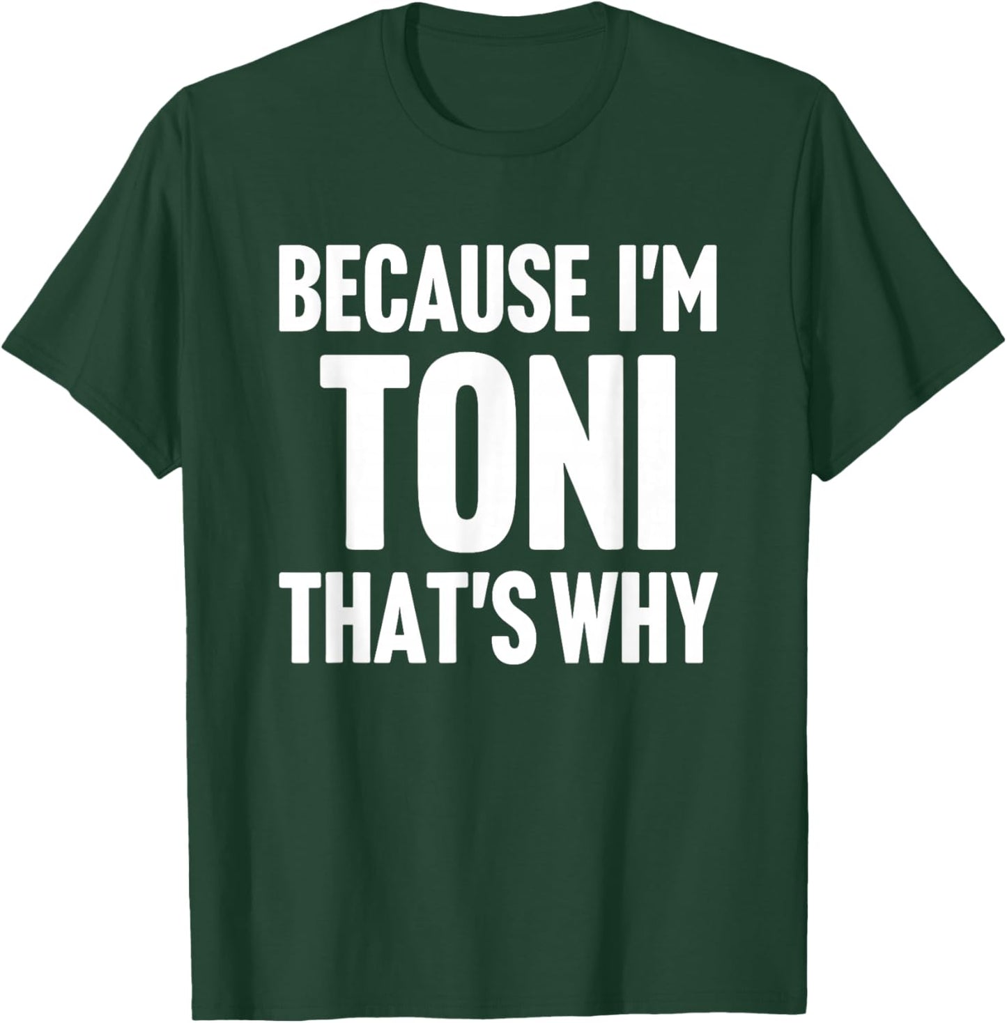 Because I'm Toni That's Why Am Personalized Name T-Shirt - T-Shirt | Forest
