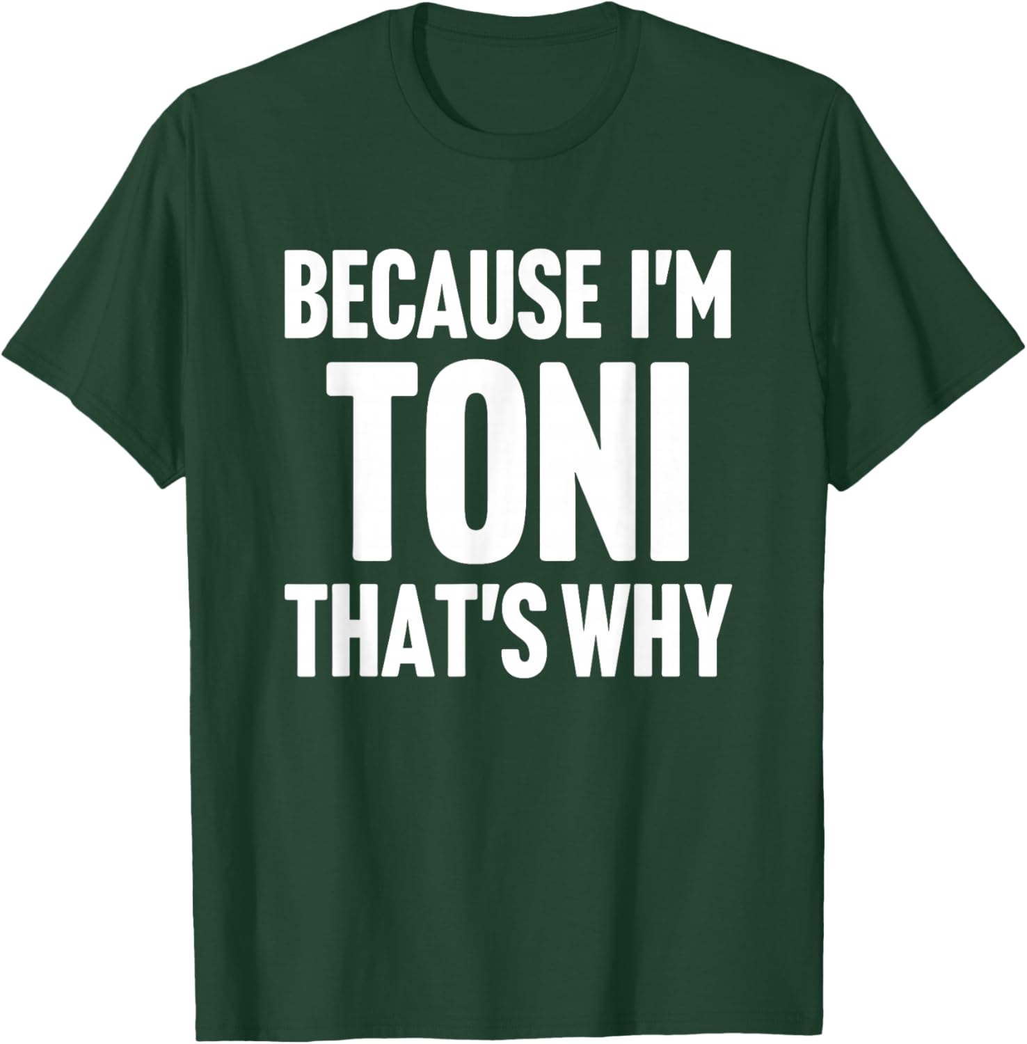 Because I'm Toni That's Why Am Personalized Name T-Shirt - T-Shirt | Forest