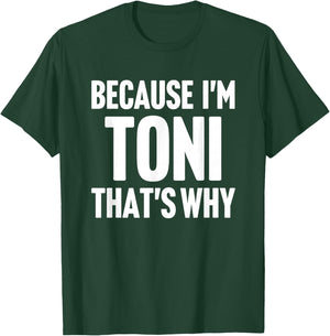 Because I'm Toni That's Why Am Personalized Name T-Shirt - T-Shirt | Forest