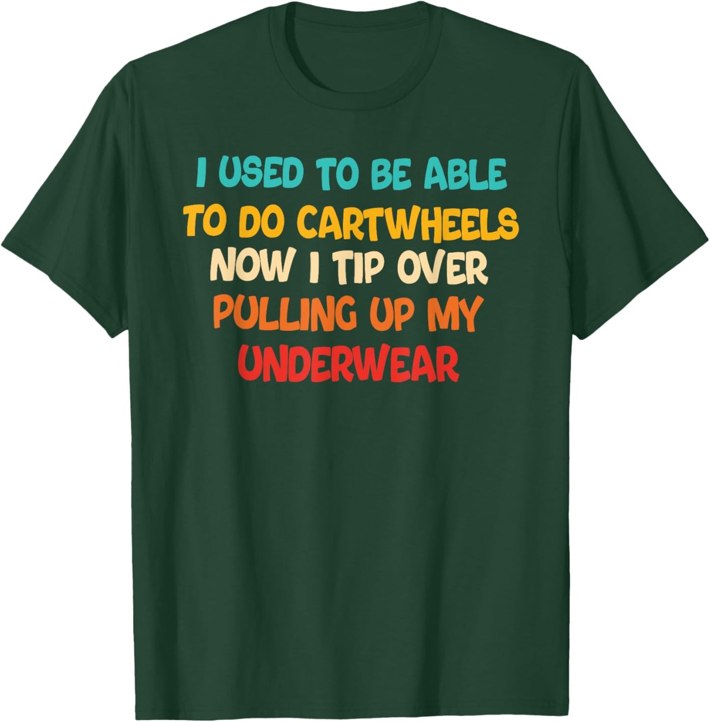 I USED TO BE ABLE TO DO CARTWHEELS NOW I TIP funny design T-Shirt - T-Shirt | Forest