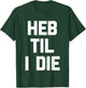 HEB Til I Die - Funny Texas Saying Texan Pride Novelty Texas T-Shirt - T-Shirt | Forest