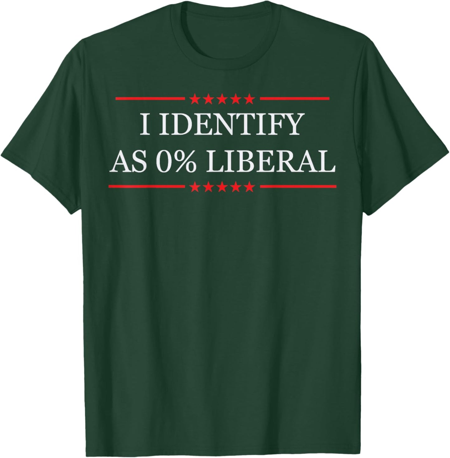 I Identify As 0% Liberal T-Shirt - T-Shirt | Forest