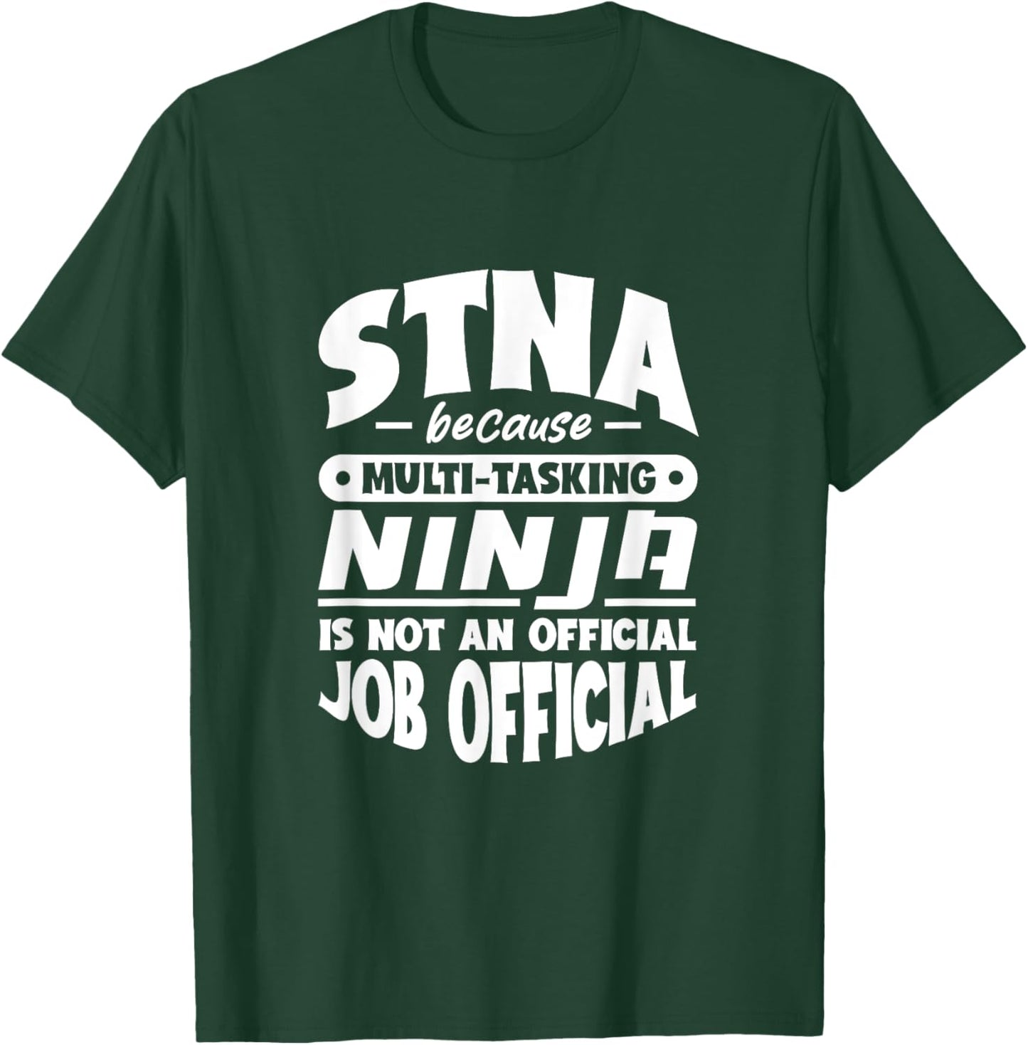 STNA because multi-tasking Ninja is not official job title T-Shirt - T-Shirt | Forest