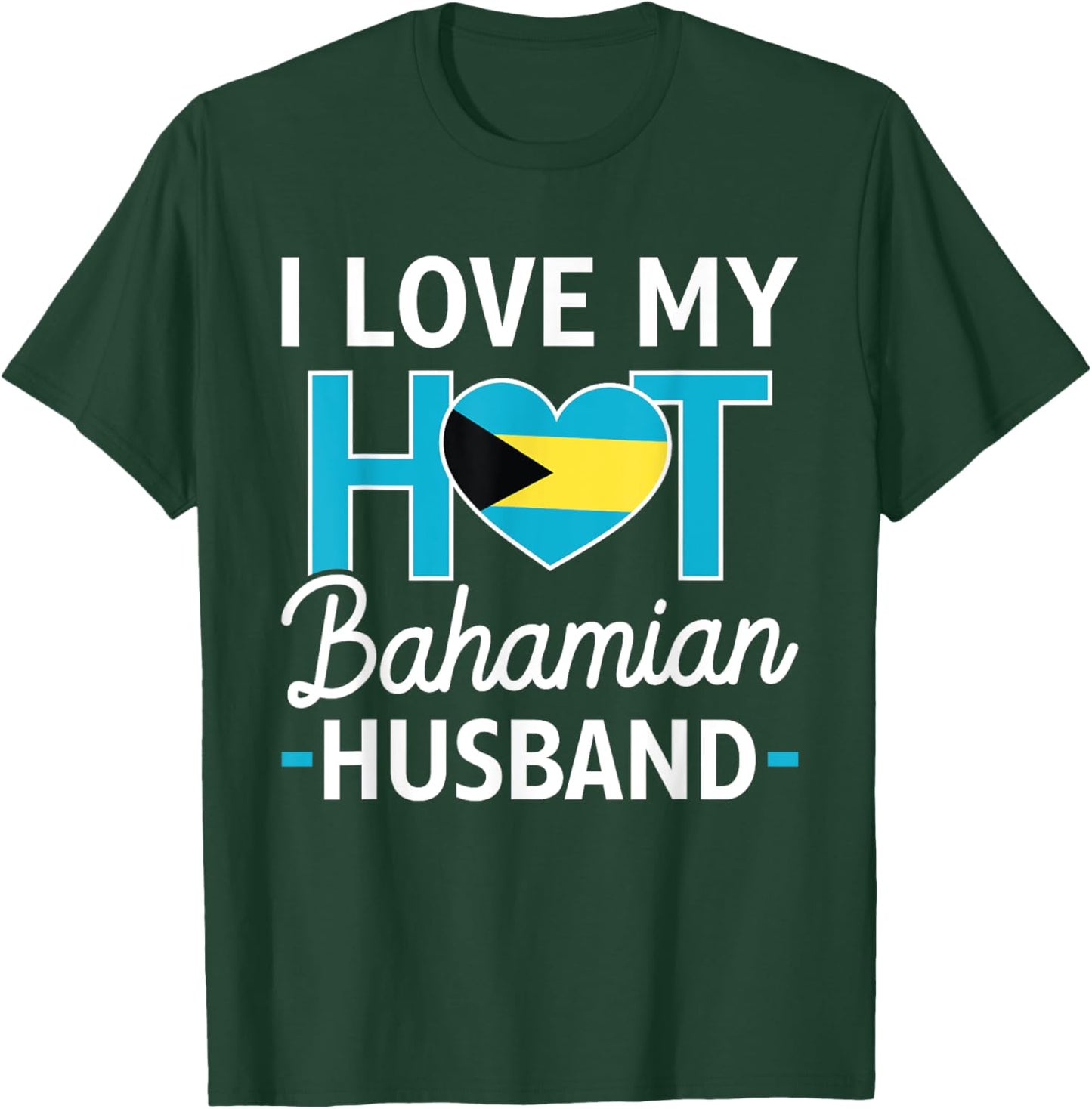 I Love My Hot Bahamian Husband Bahamas Flag Wife T-Shirt - T-Shirt | Forest