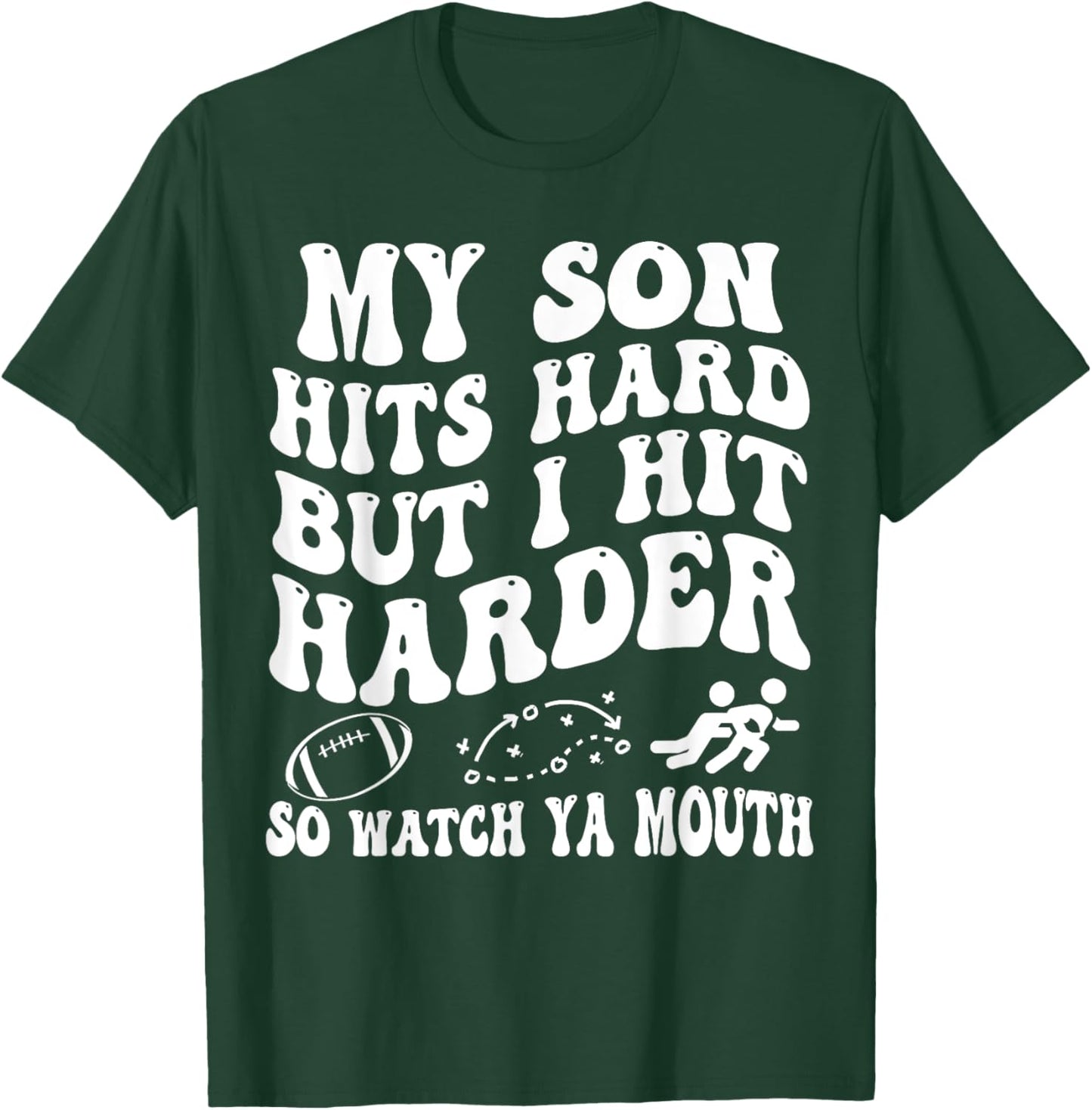 Football My Son Hits Hard But I Hit Harder So Watch Ya Mouth T-Shirt - T-Shirt | Forest
