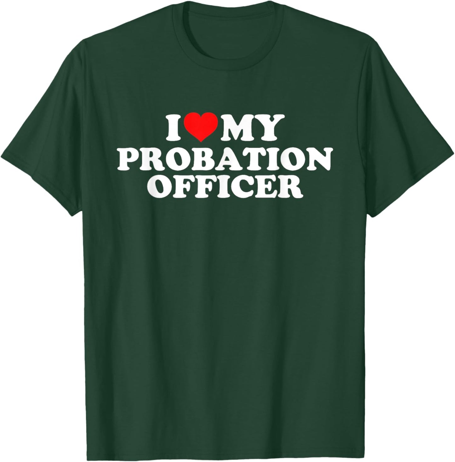 I Love My Probation Officer T-Shirt - T-Shirt | Forest
