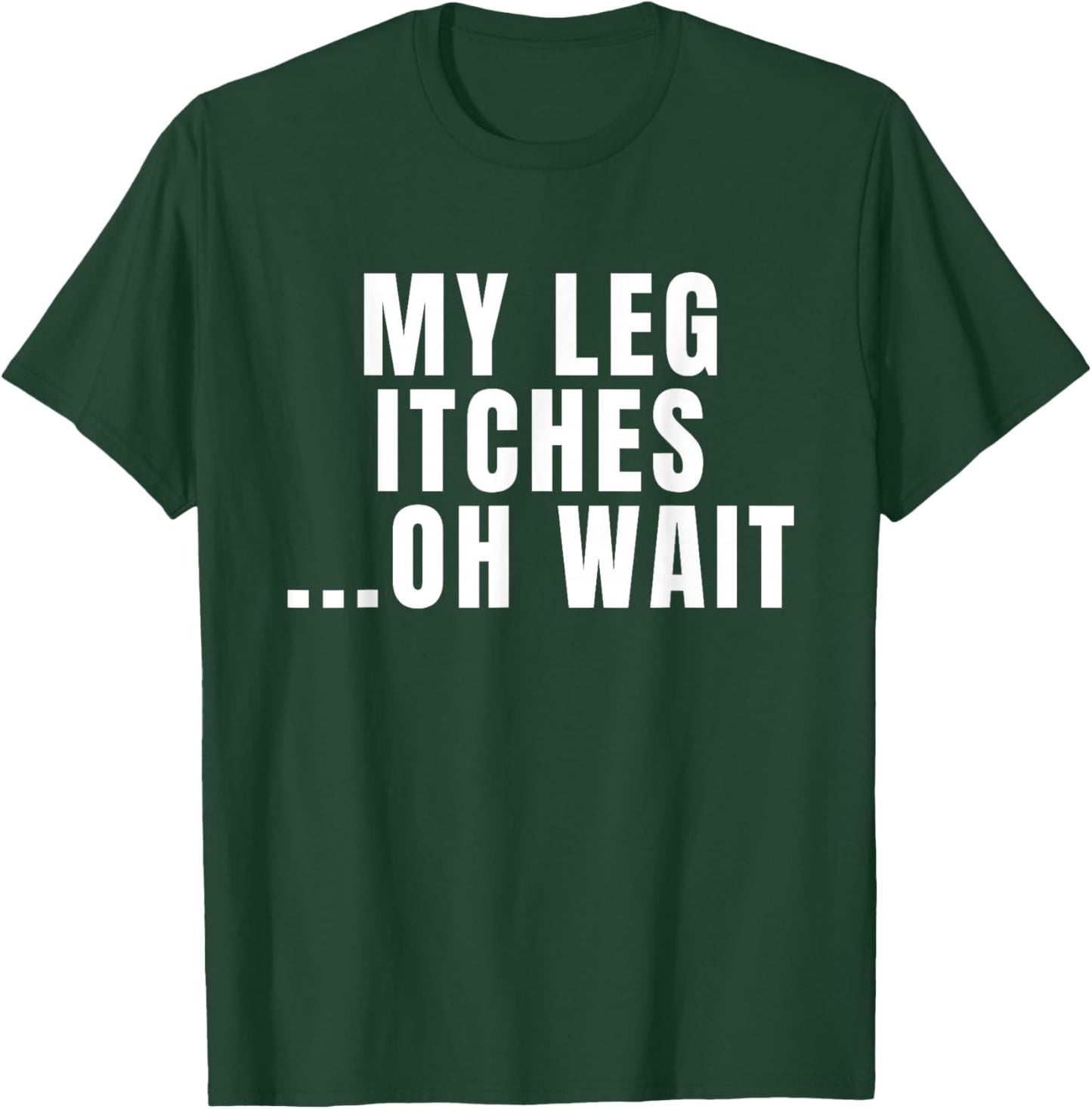 Leg Amputee Quote My Leg Itches for Amputation Prosthetic T-Shirt - T-Shirt | Forest