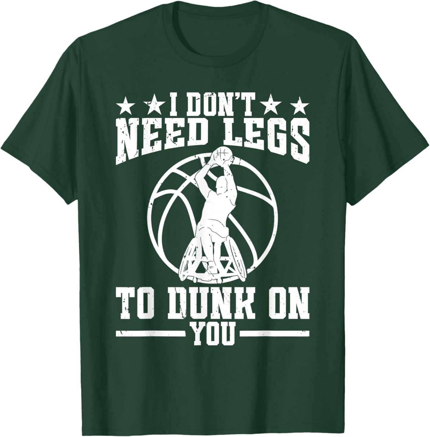 I dont need legs to dunk on you. - Wheelchair Basketball T-Shirt - T-Shirt | Forest