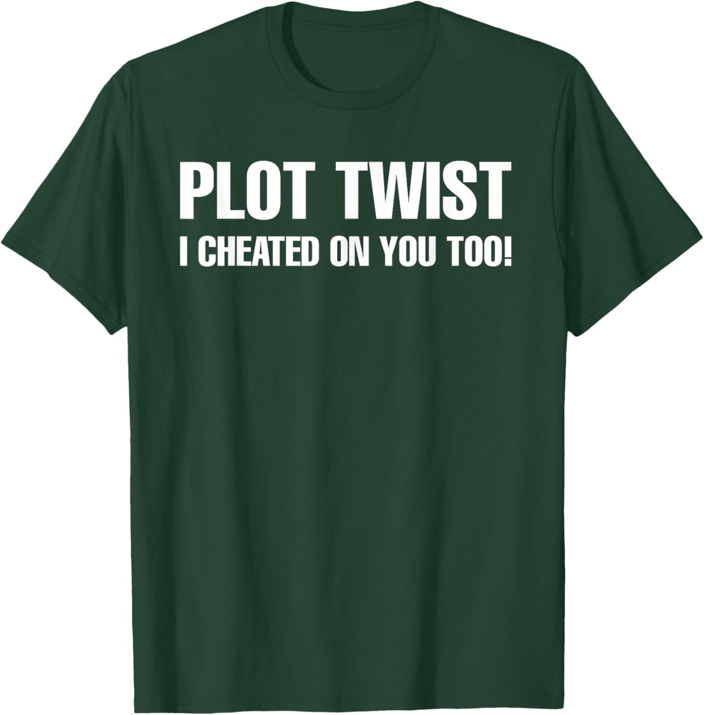 Plot Twist I Cheated On You Too T-Shirt - T-Shirt | Forest