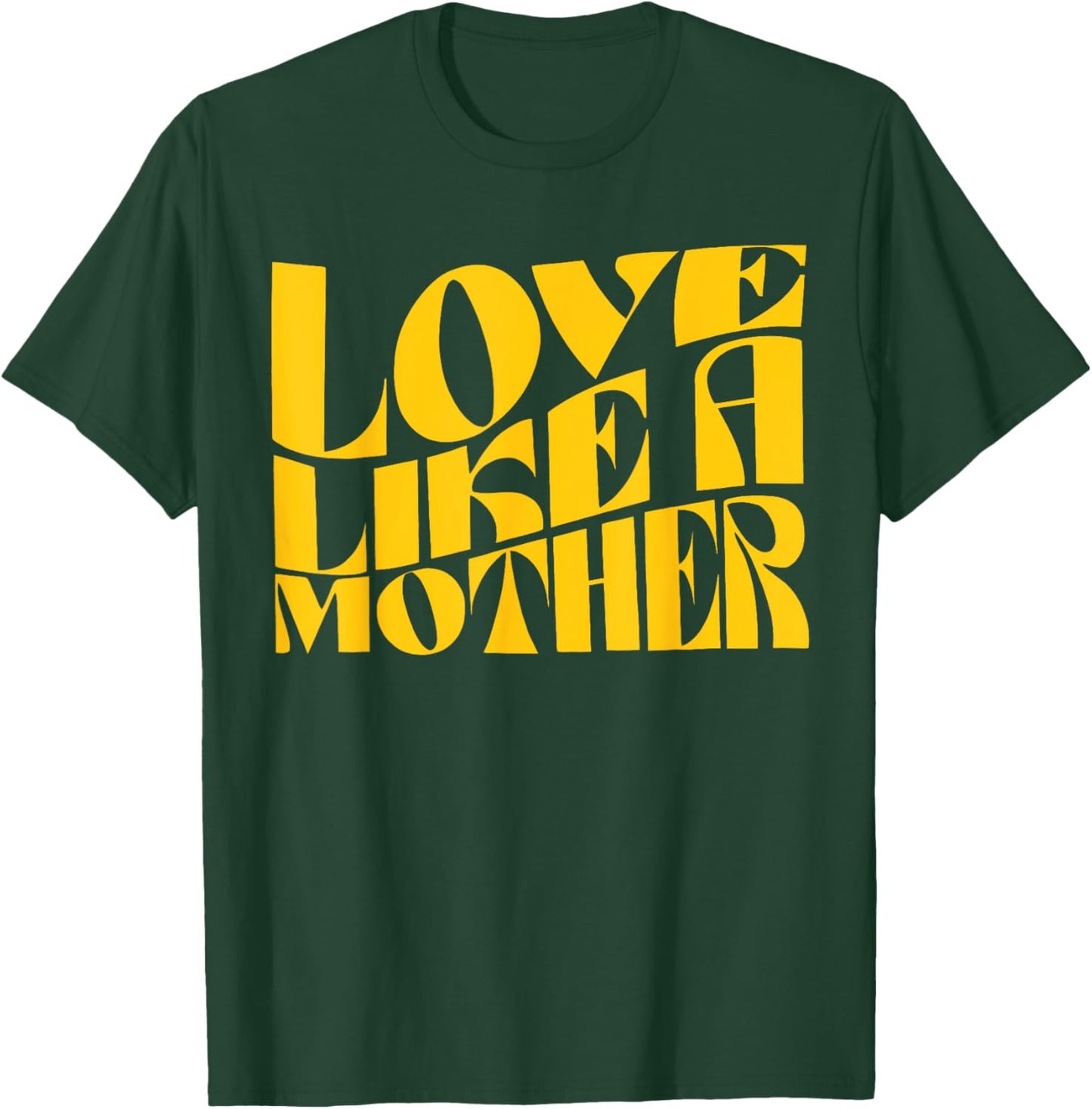 Love Like a Mother Funny Mother Day T-Shirt - T-Shirt | Forest