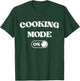 Cooking Mode On Funny Chef Gift Mom Grandma Home Cooking T-Shirt - T-Shirt | Forest