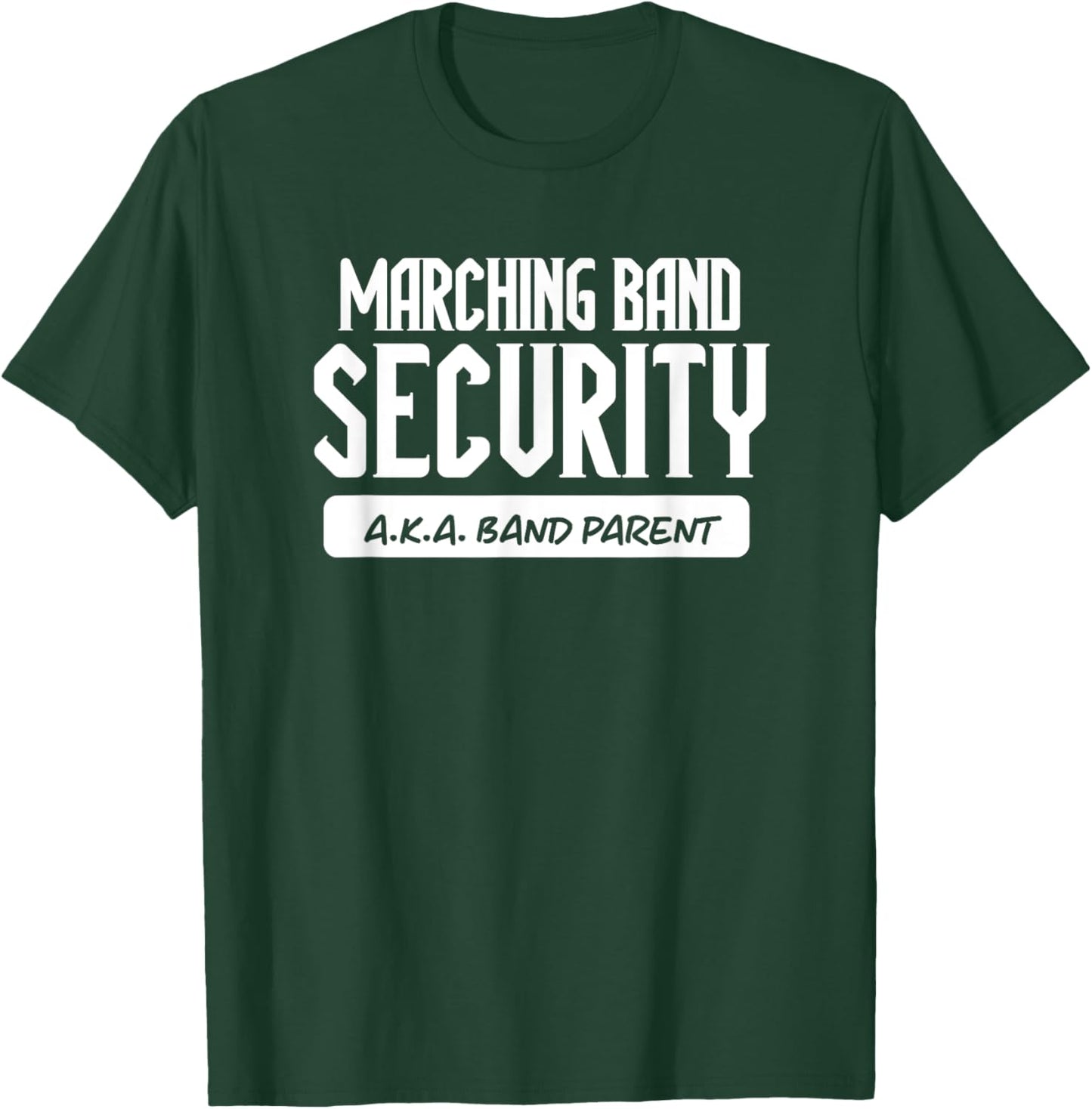Marching Band Security AKA Band Parent Funny Band Mom Dad T-Shirt - T-Shirt | Forest