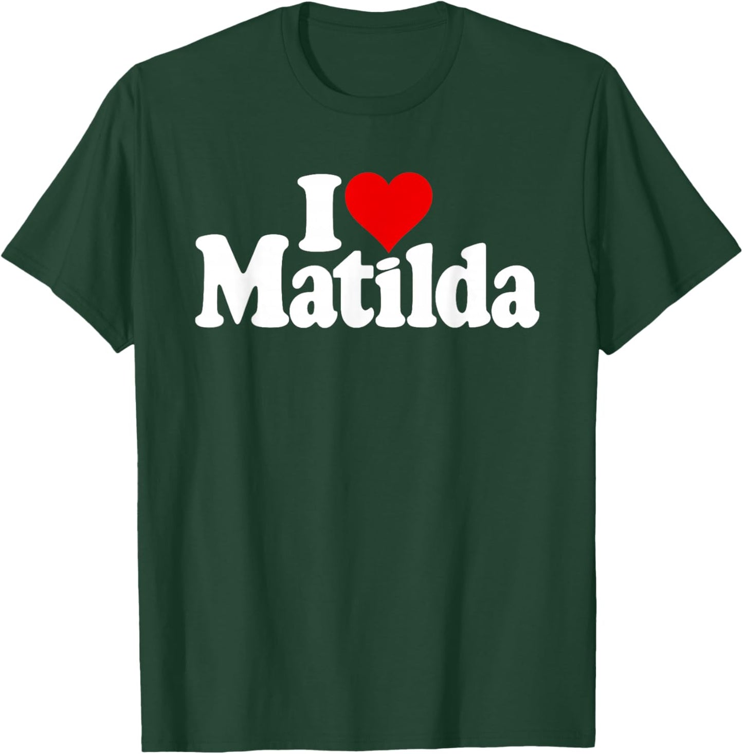 I Love Heart Matilda Tilda Til Matty T-Shirt - T-Shirt | Forest