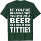 If You're Reading This You Owe Me A Beer Or A Peek At Tittie T-Shirt - T-Shirt | Forest