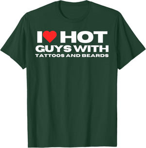 I Love Hot Guys with Tattoos and Beards Mom Wife Girlfriend T-Shirt - T-Shirt | Forest