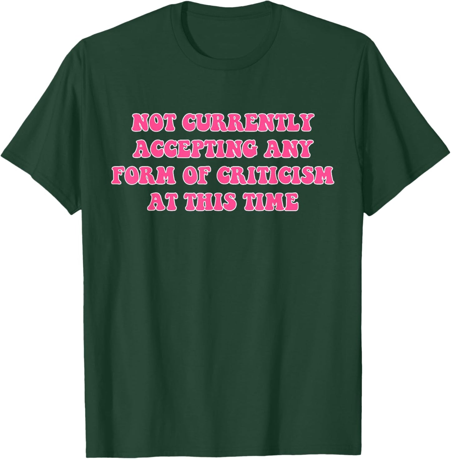 Not Currently Accepting Any Form Of Criticism At This Time T-Shirt - T-Shirt | Forest