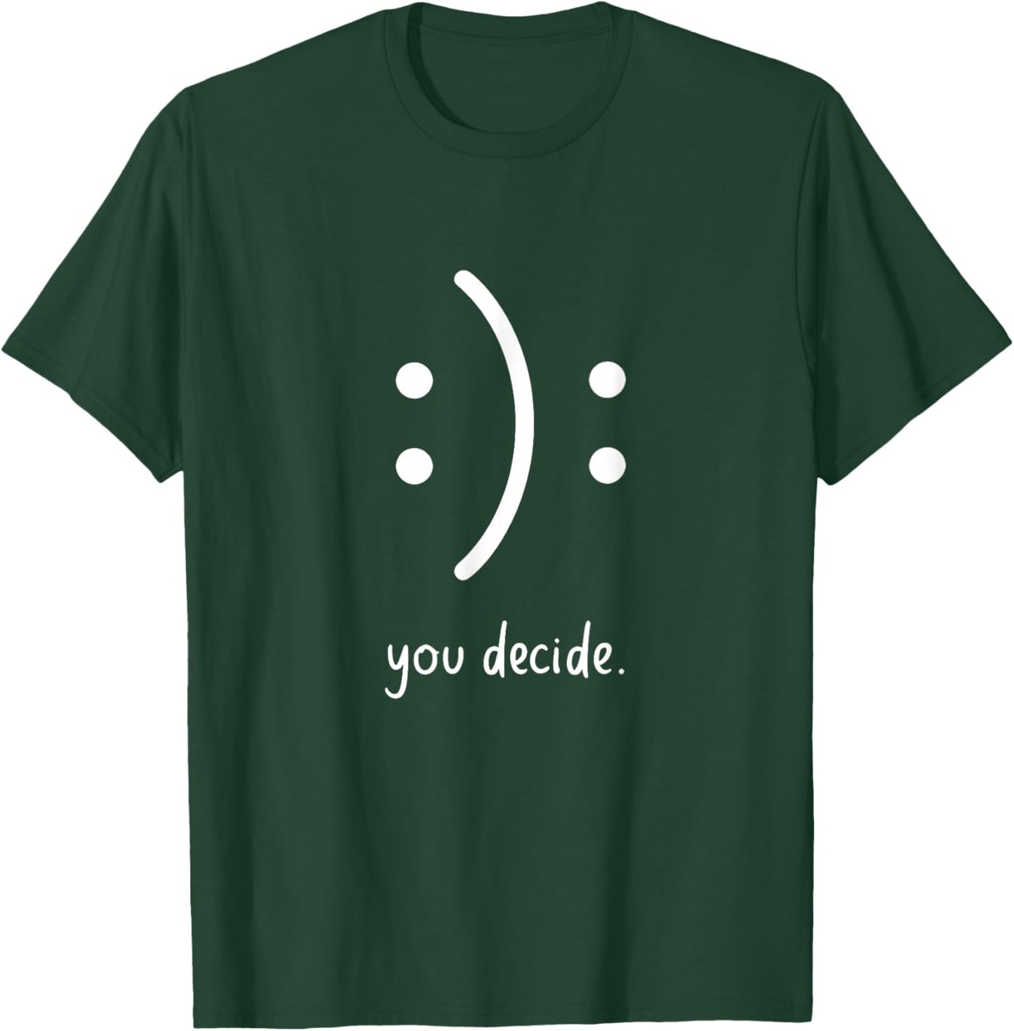 You Decide Happy Sad Uplifting Emotional Choice Minimalist T-Shirt - T-Shirt | Forest