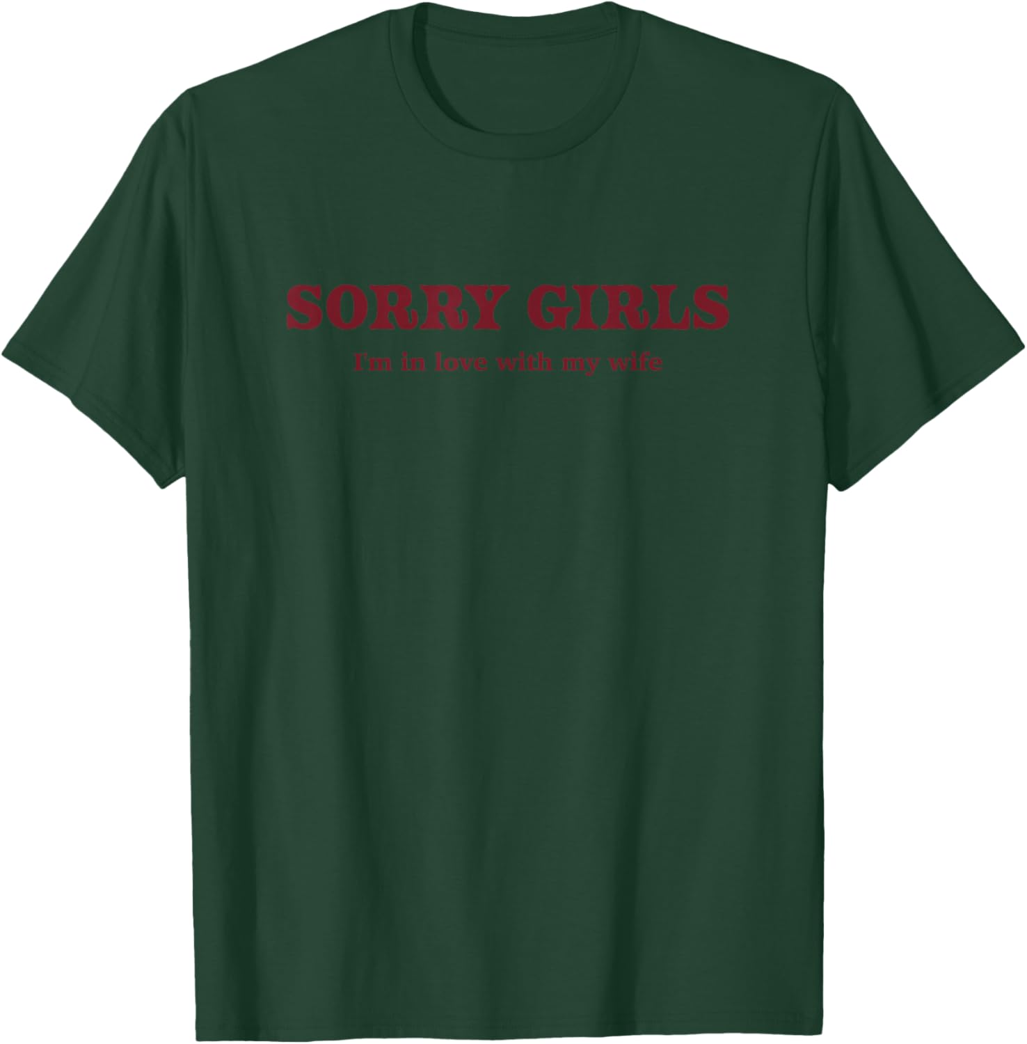 Sorry Girls I'm in Love with My Wife T-Shirt - T-Shirt | Forest