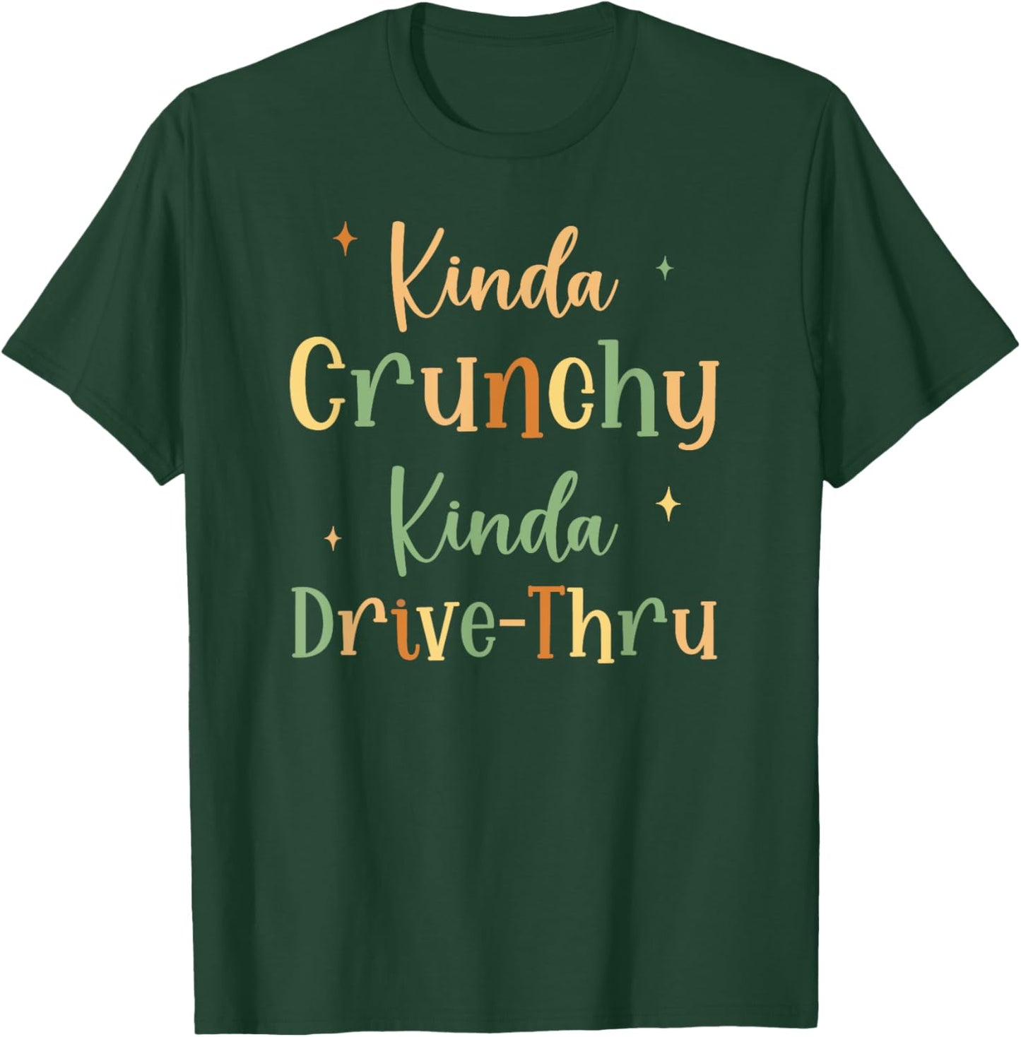 Funny Crunchy Mama Kinda Crunchy Kinda Drive-Thru T-Shirt - T-Shirt | Forest