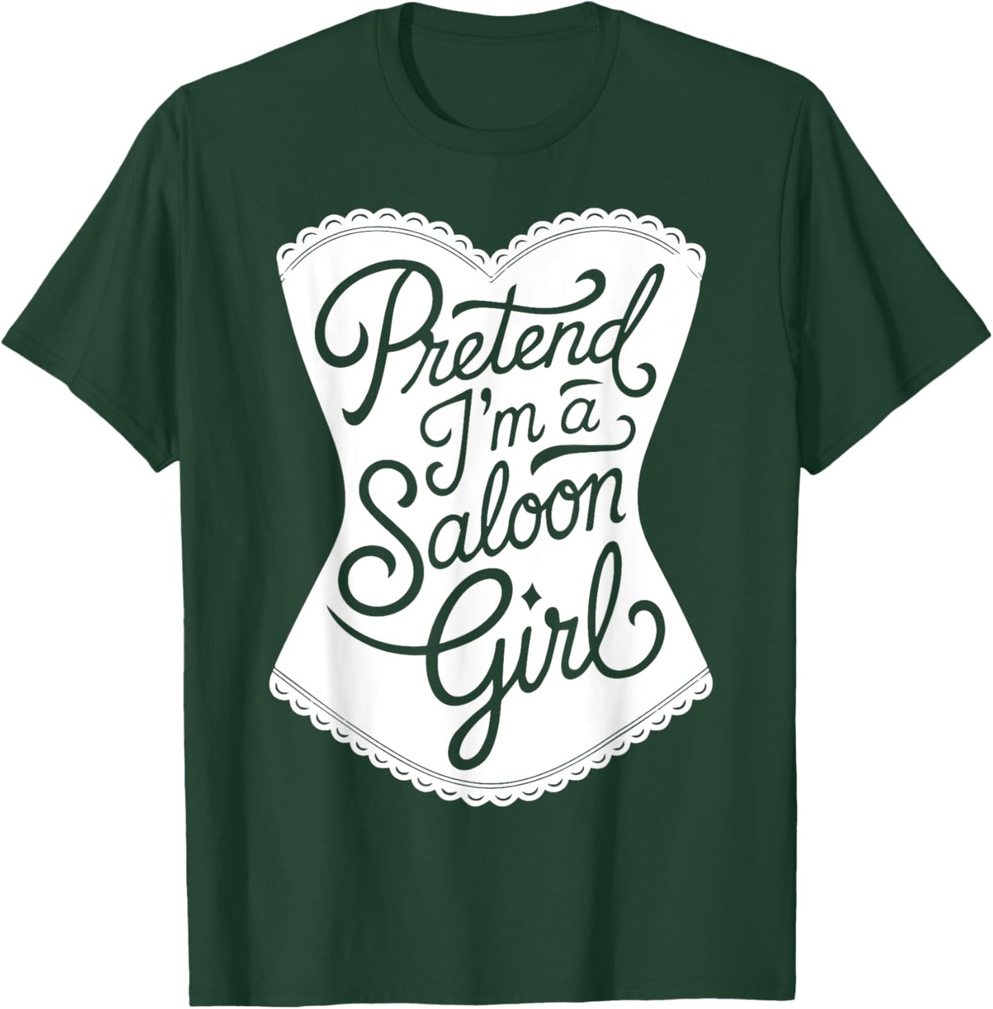 Fun Easy Adult Halloween Costumes Pretend I'm A Saloon Girl T-Shirt - T-Shirt | Forest