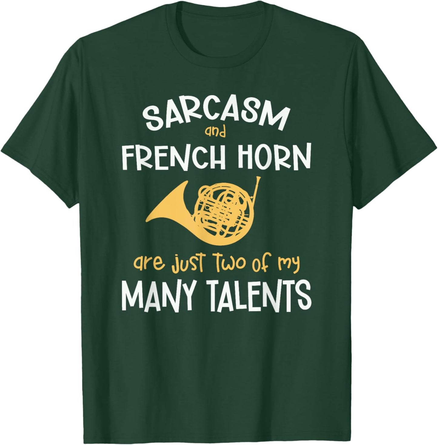 Sarcasm And French Horn Many Talents Sarcastic Funny T-Shirt - T-Shirt | Forest