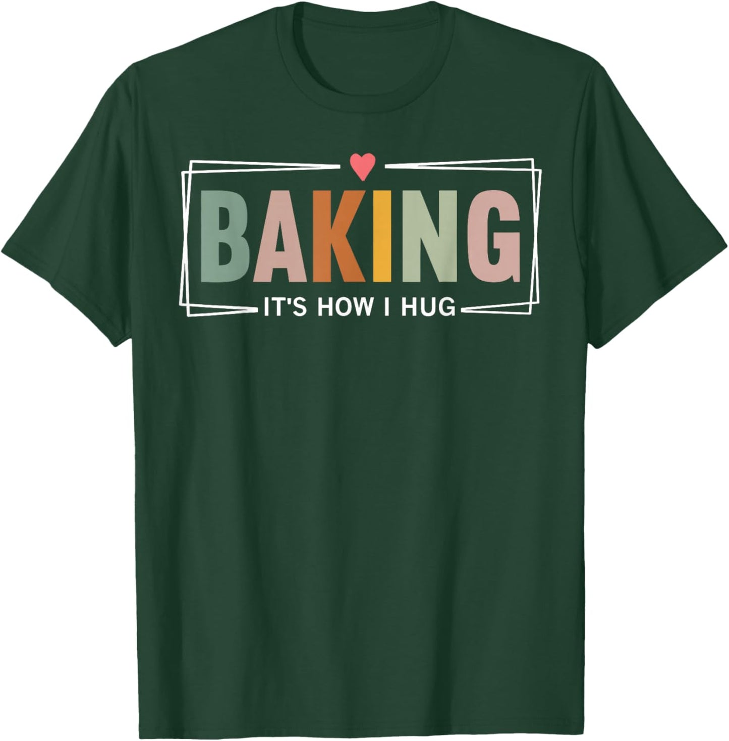Baking It's How I Hug Funny Baking Baker Cookie Chef T-Shirt - T-Shirt | Forest