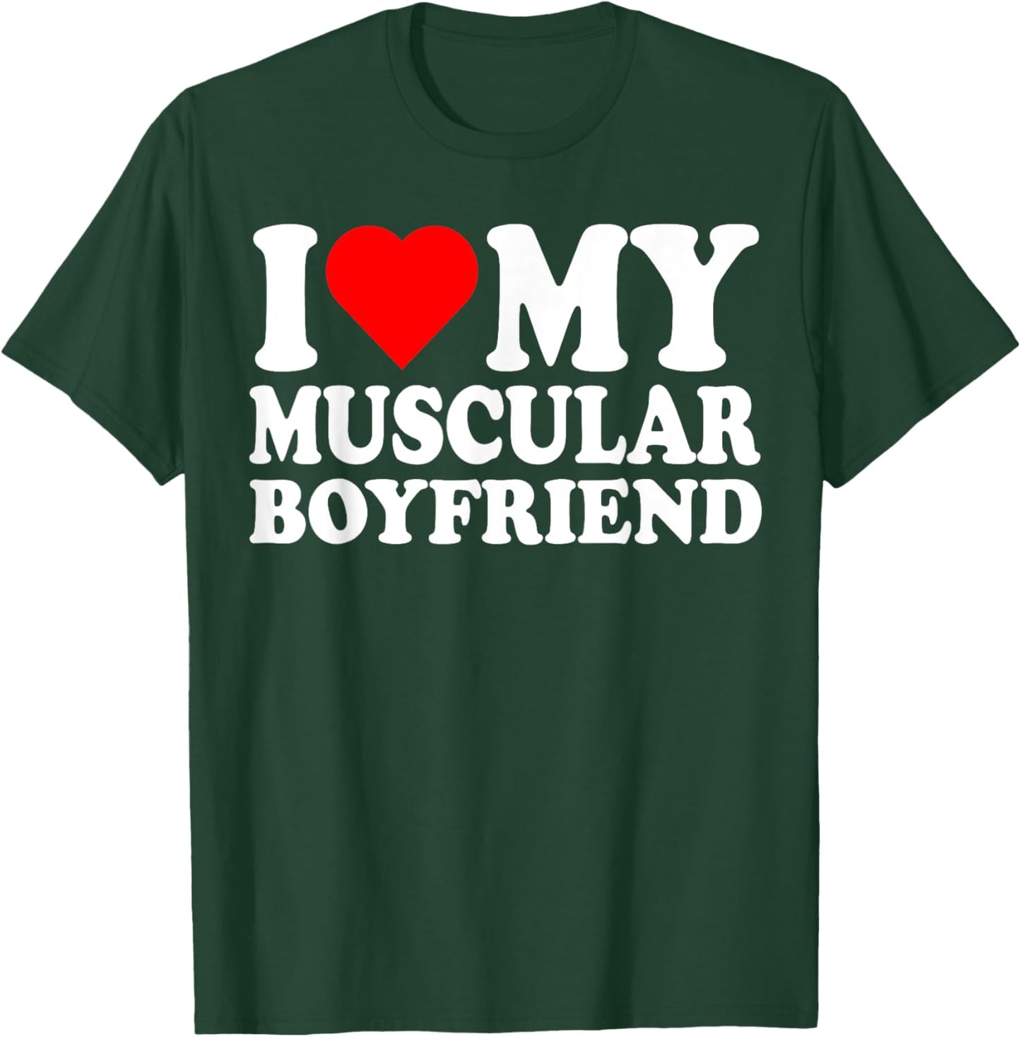 I Love My Muscular Boyfriend I Heart My Hot Boyfriend Gf T-Shirt - T-Shirt | Forest