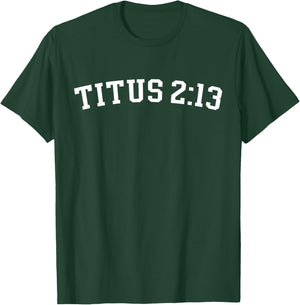 Titus 2:13 T-Shirt - T-Shirt | Forest