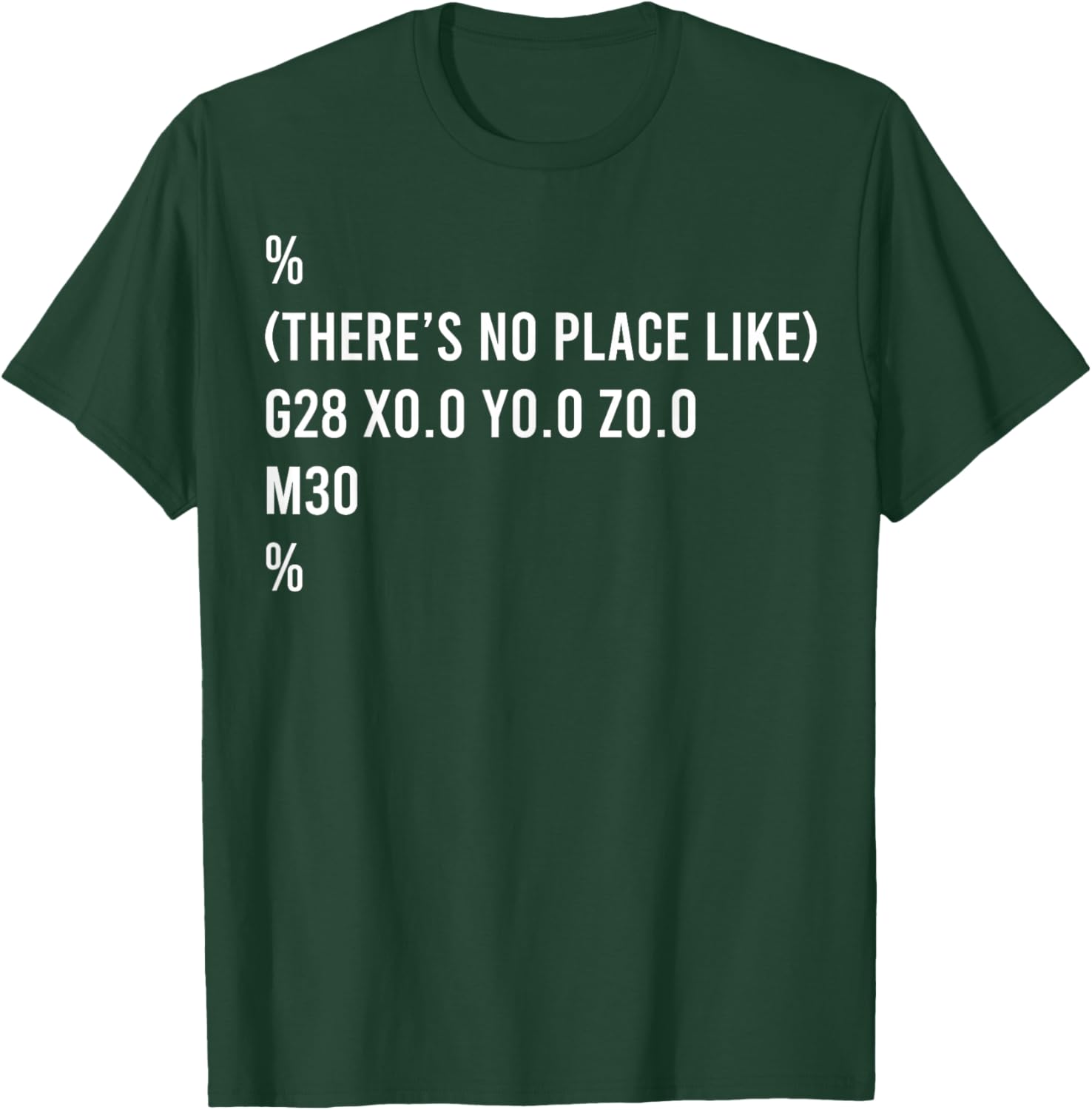 % There's No Place Like G28 X0 0 y0 0 Z0 0 T-Shirt - T-Shirt | Forest