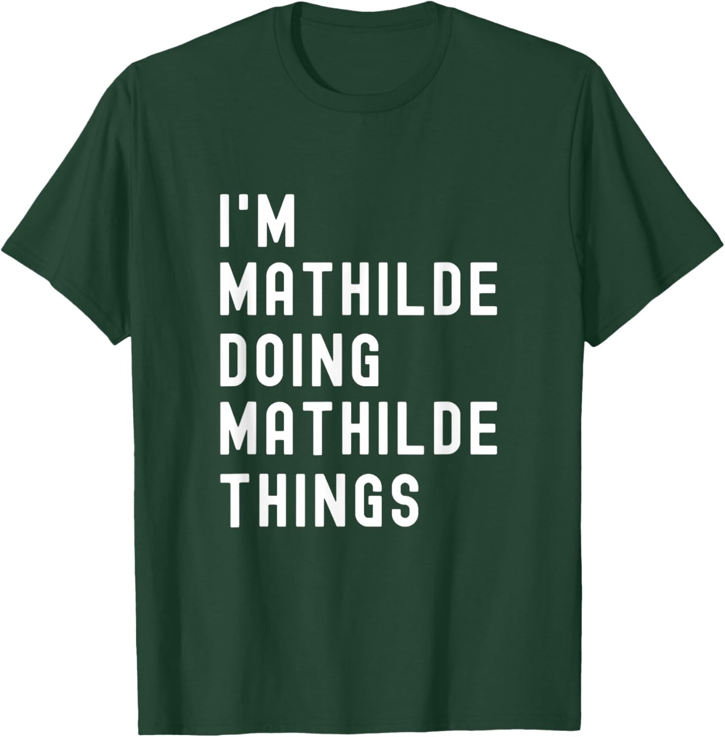 Je suis Mathilde Qui fait des Things à Mathilde T-Shirt - T-Shirt | Forest