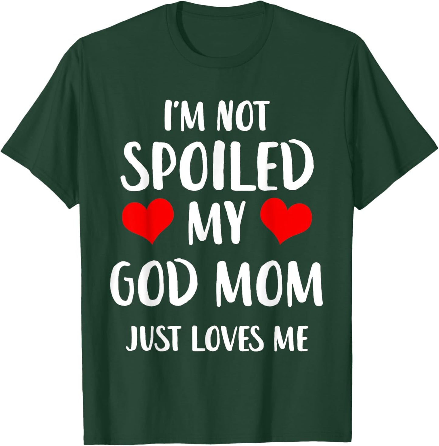 Funny God Mom I'm Not Spoiled My God Mom Just Loves Me T-Shirt - T-Shirt | Forest