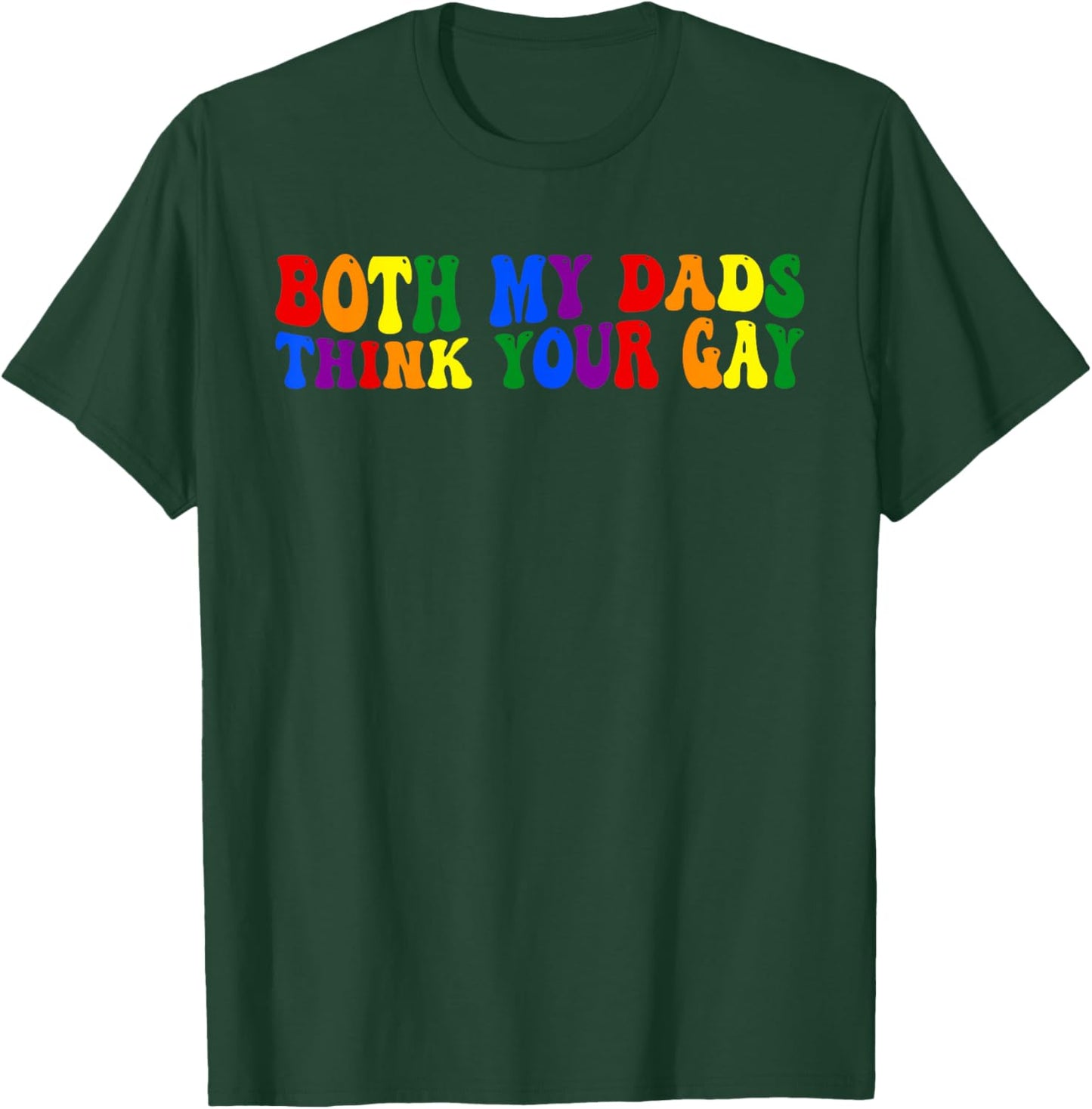 Both My Dads, Think Your Gay, Joke T-Shirt - T-Shirt | Forest