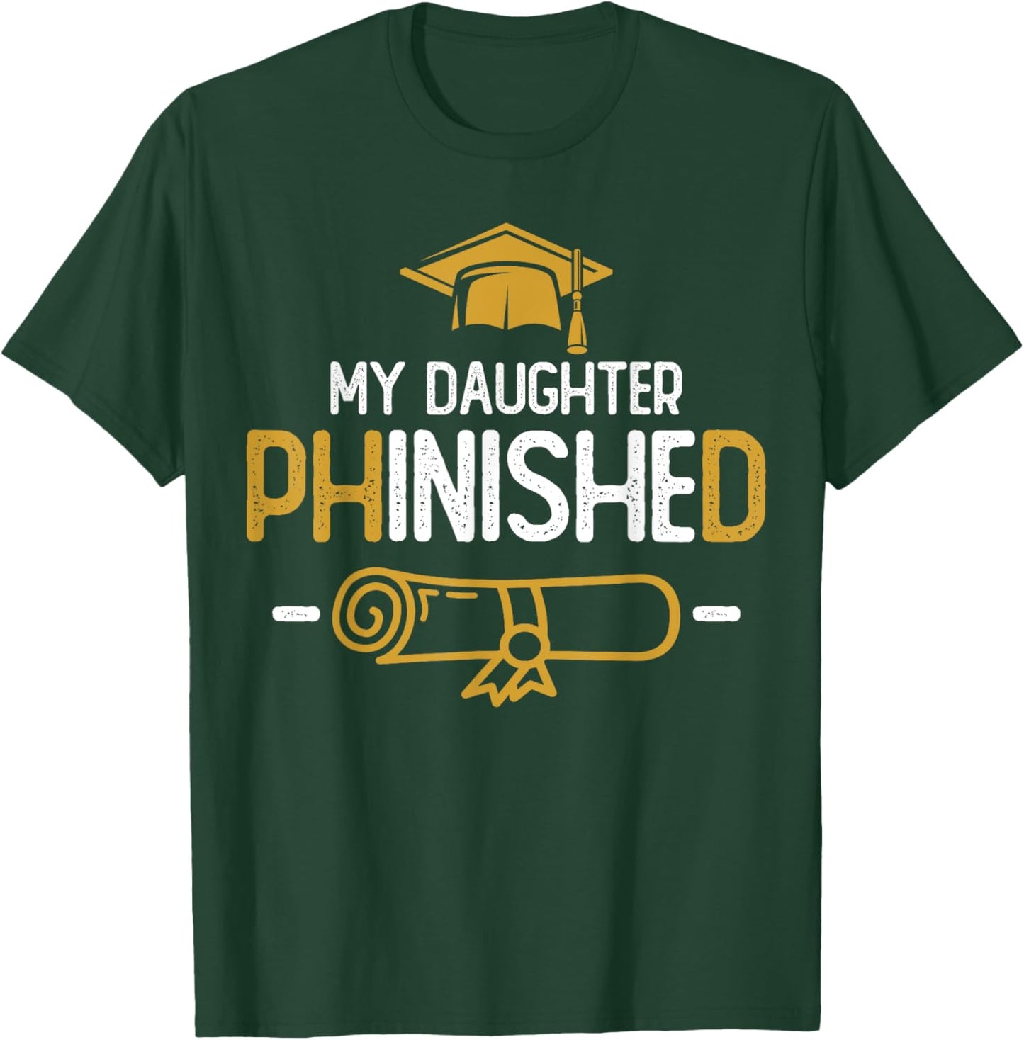 My Daughter Phinished PhD Graduation Family Matching T-Shirt - T-Shirt | Forest