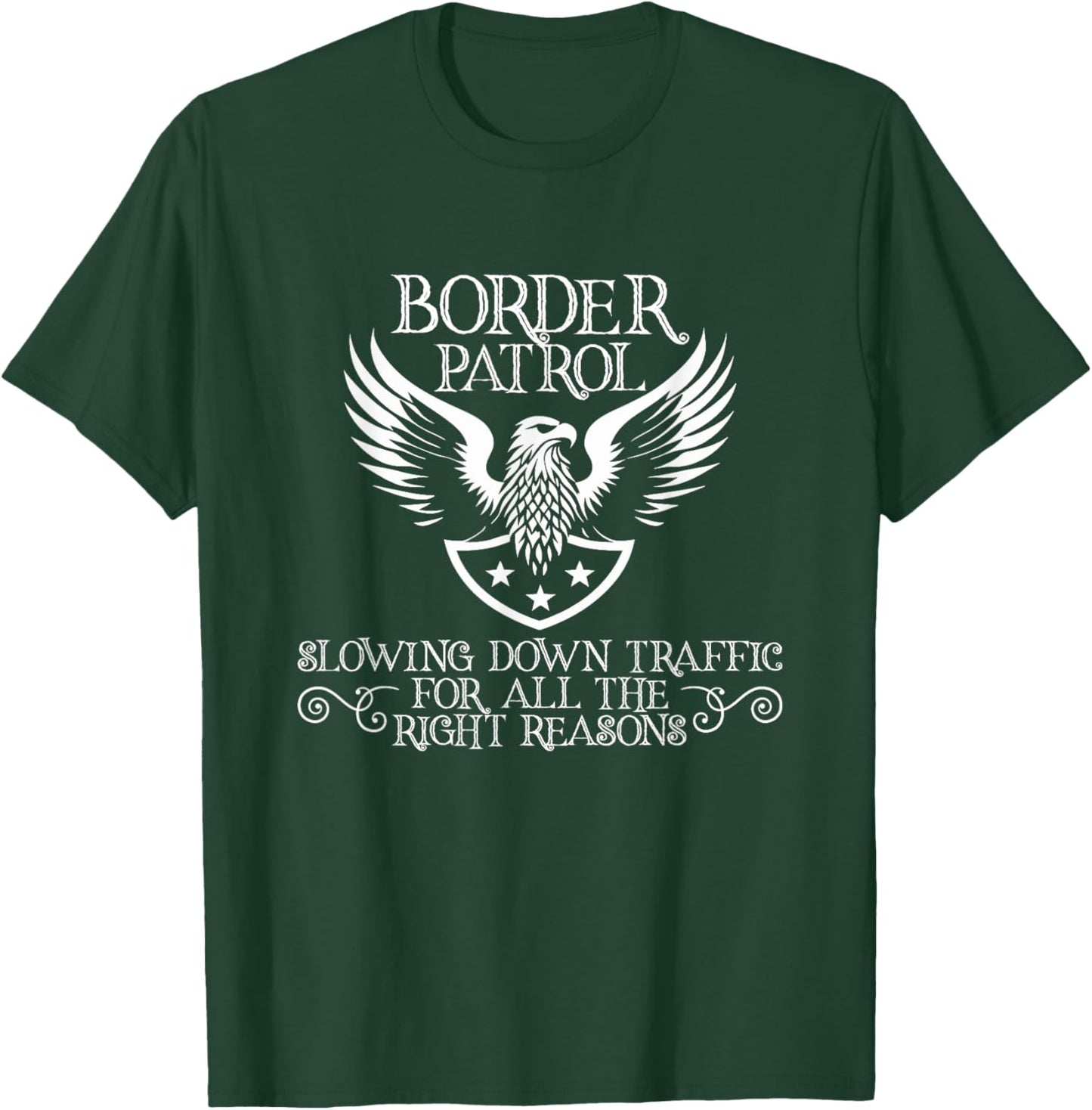 Border Patrol – Slowing Down Traffic for All the Right T-Shirt - T-Shirt | Forest
