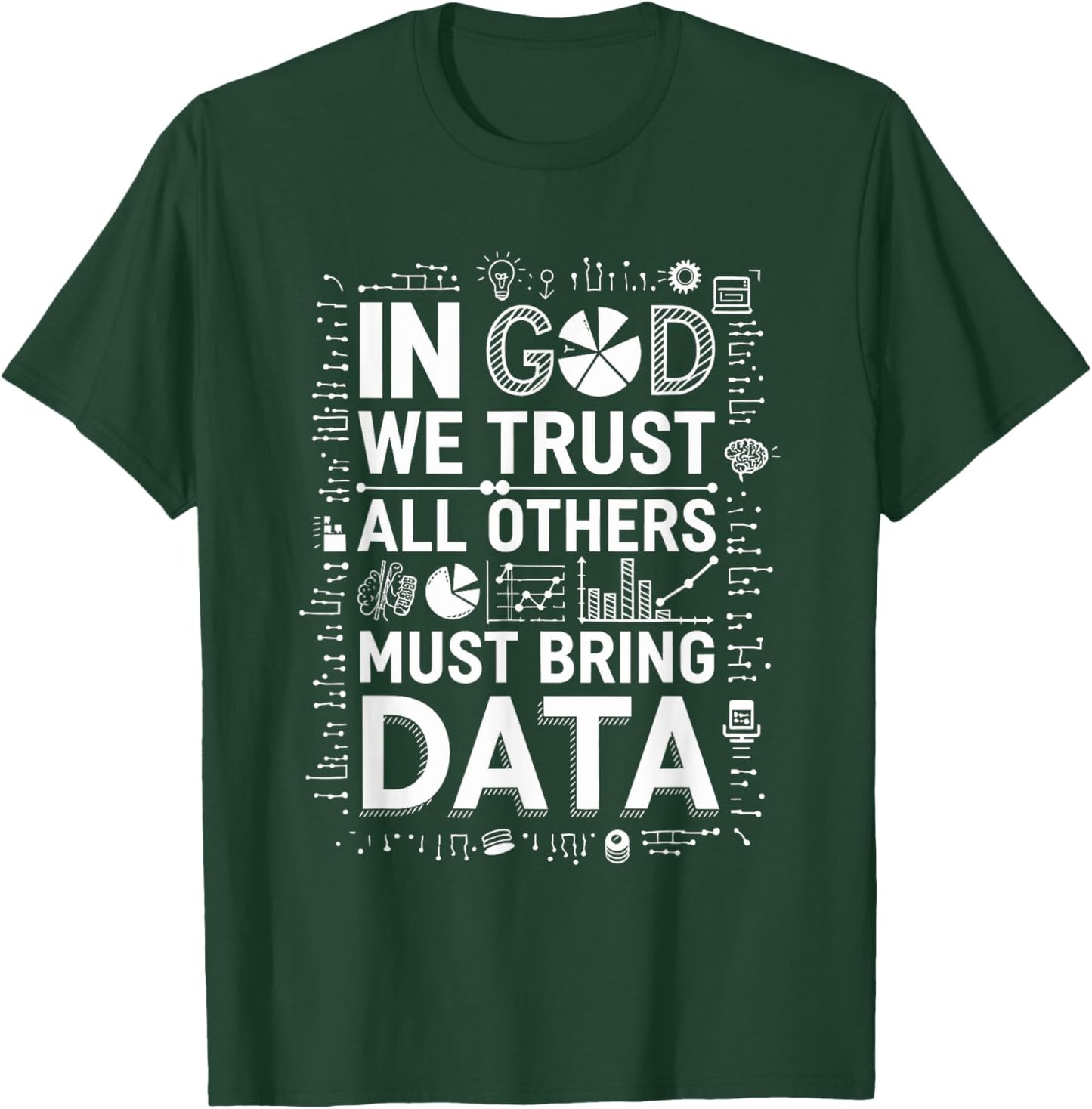 In God We Trust All Others Bring Data, Data Scientist T-Shirt - T-Shirt | Forest