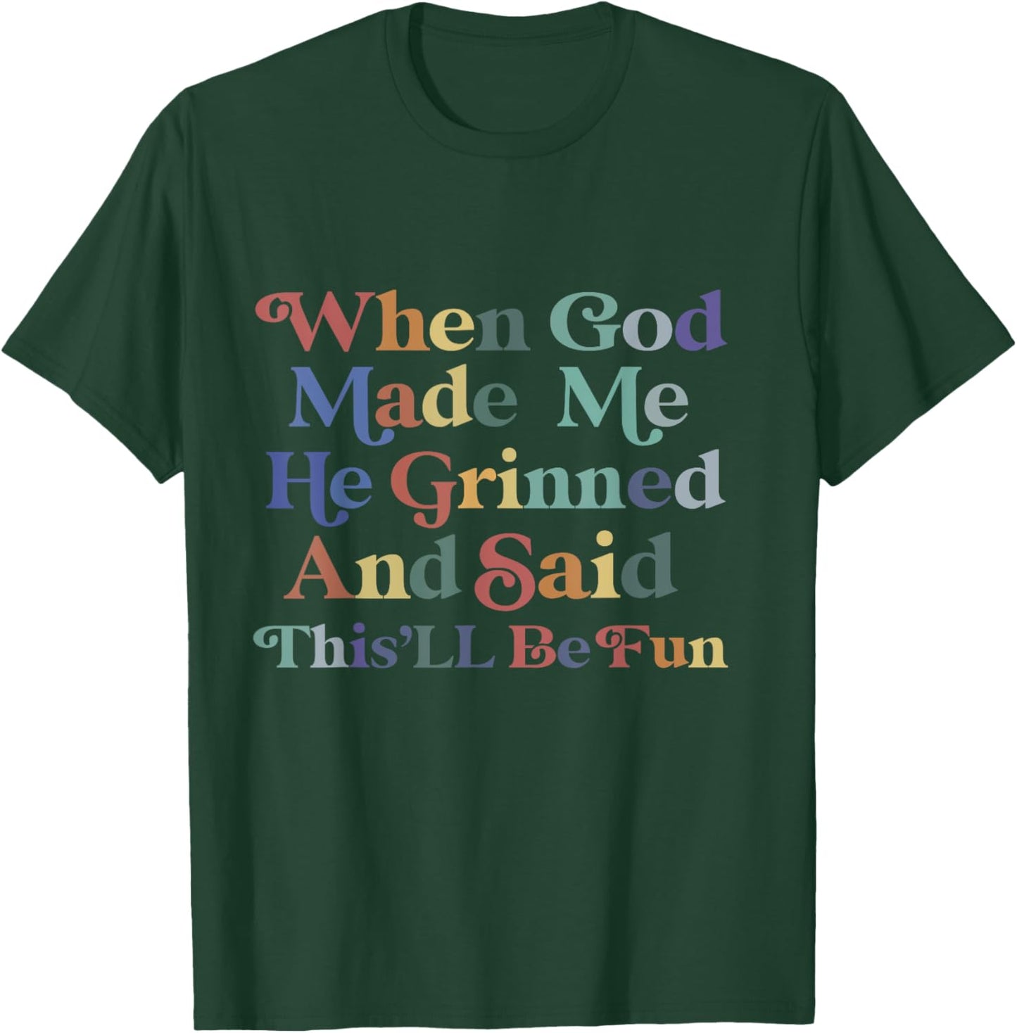 when god made me he said this'll be fun Christian Religious T-Shirt - T-Shirt | Forest