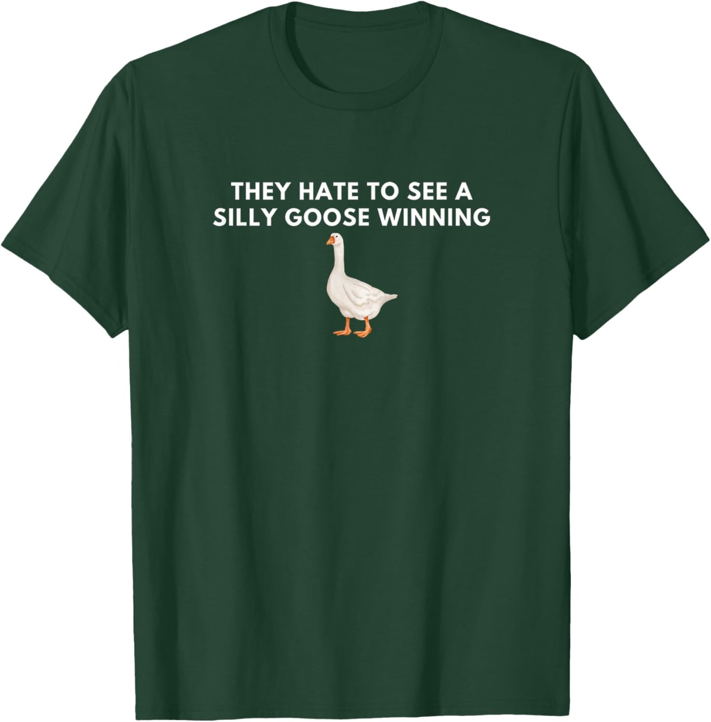 They Hate to See A Silly Goose Winning Funny Quote Joke T-Shirt - T-Shirt | Forest