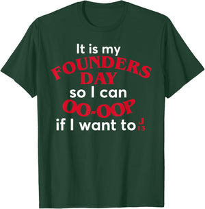Funny It Is My Founders Day So I Can Oo Oop If I Want To J13 T-Shirt - T-Shirt | Forest