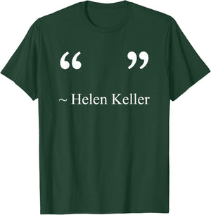 Funny Helen Keller Quote Denier T T-Shirt - T-Shirt | Forest