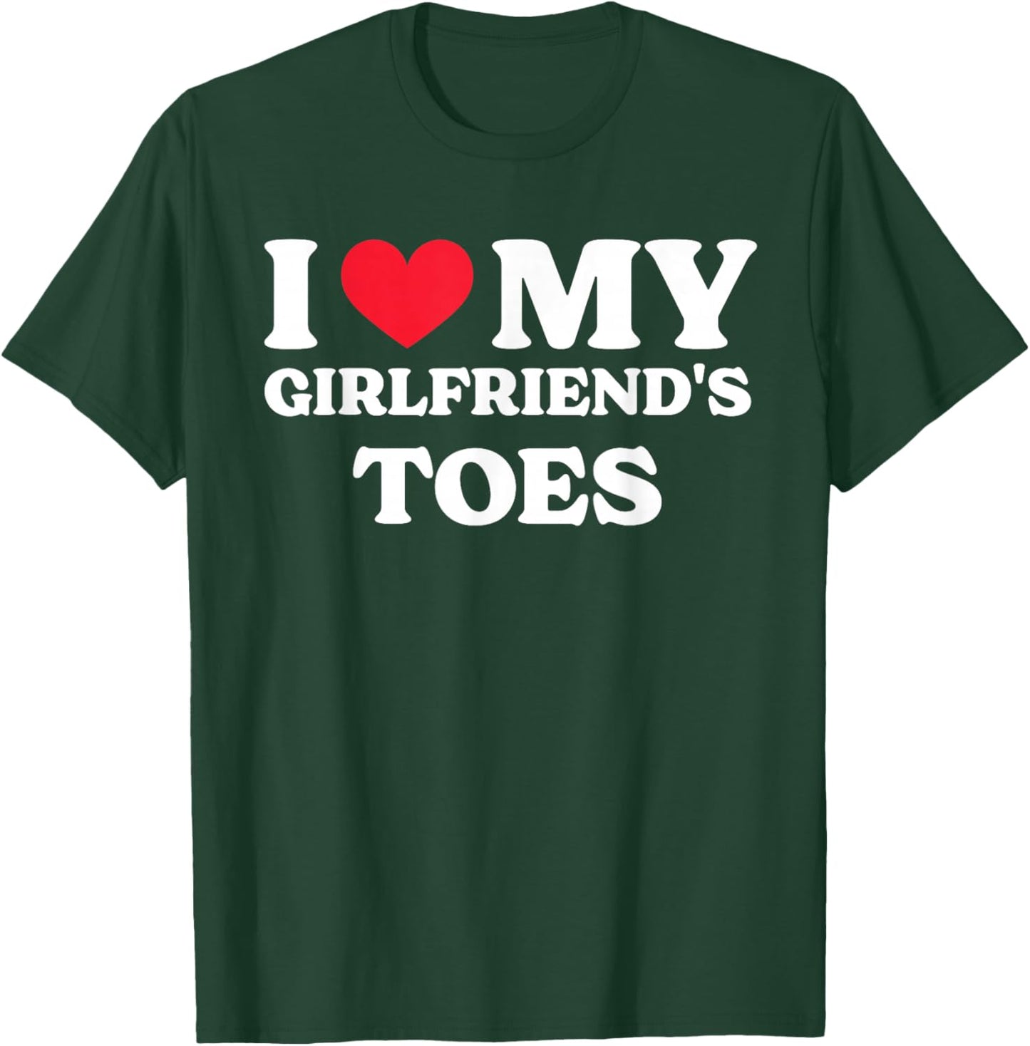 I Love My Girlfriend's Toes T-Shirt - T-Shirt | Forest