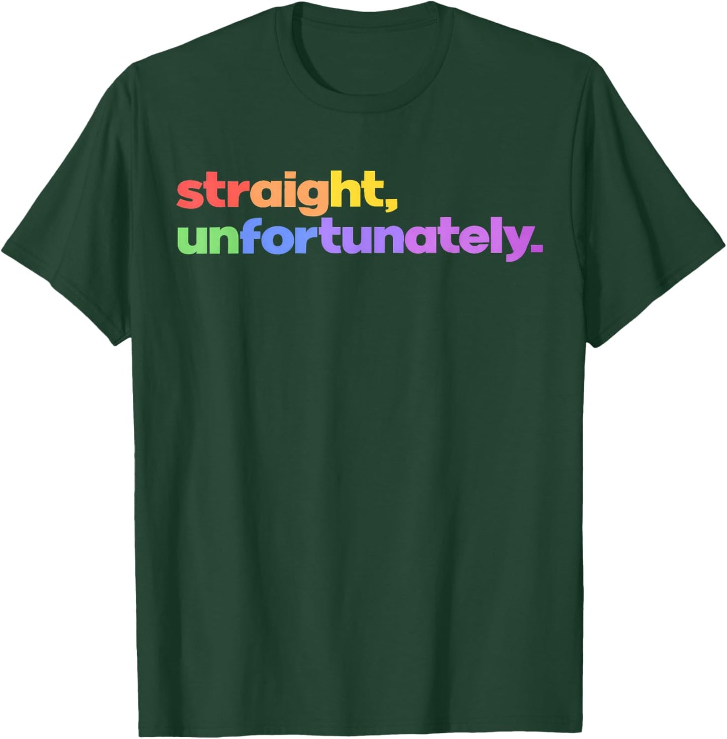 Straight Unfortunately Rainbow Pride Ally LGBTQ Gay T-Shirt - T-Shirt | Forest