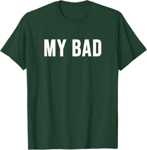 My Bad T-Shirt - T-Shirt | Forest