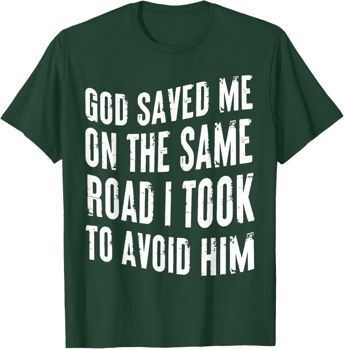 God Saved Me On The Same Road I Took To Avoid Him Christian T-Shirt - T-Shirt | Forest