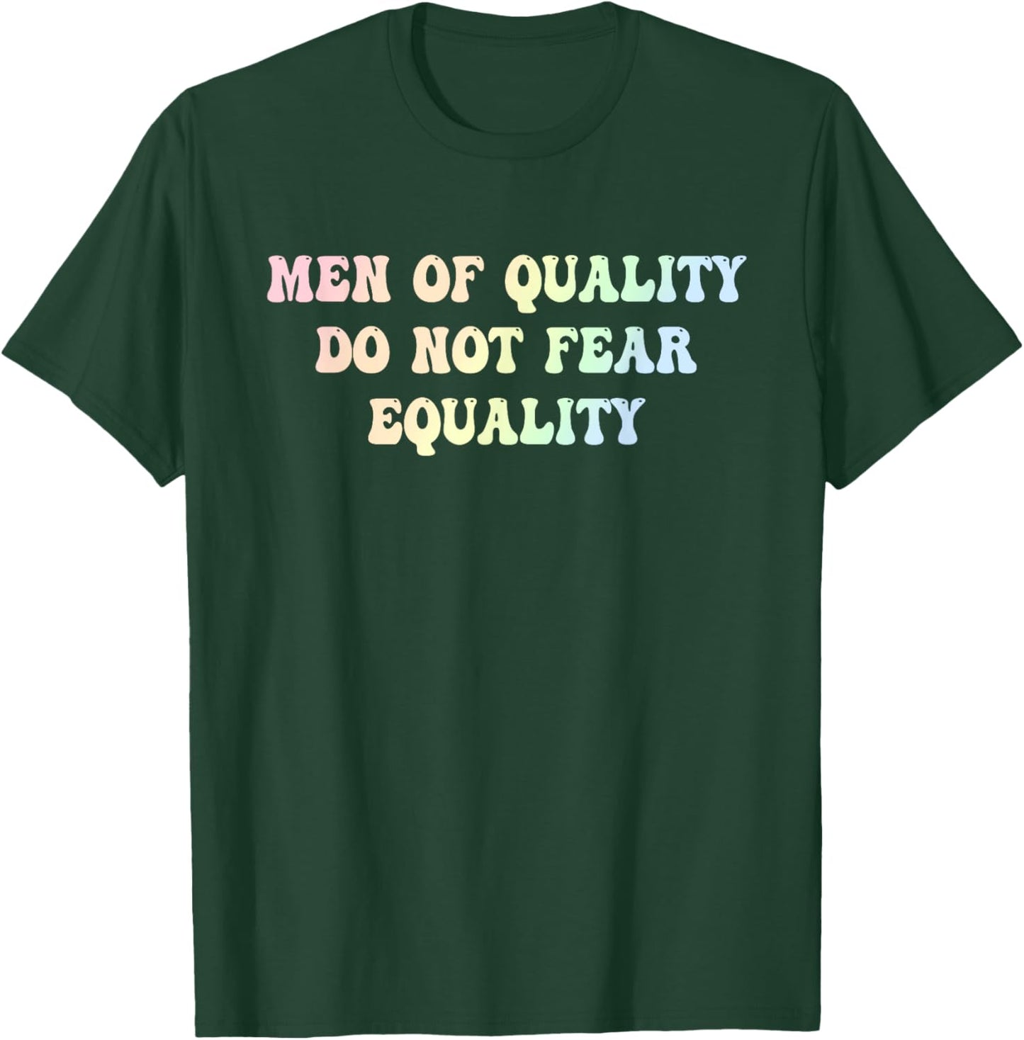 Men Of Quality Do Not Fear Equality Funny Design T-Shirt - T-Shirt | Forest