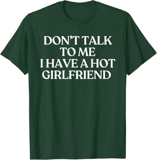 Don't Talk to Me I Have A Hot Girlfriend Shirt Trendy Back T-Shirt - T-Shirt | Forest