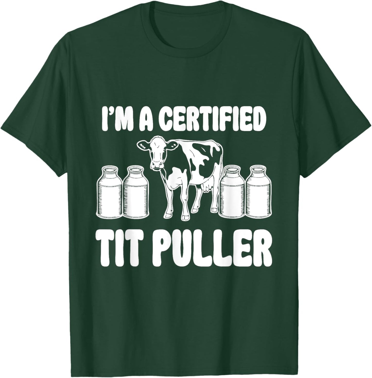 I'M A Certified TIT PULLER Funny Dairy Farm Farmer T-Shirt - T-Shirt | Forest