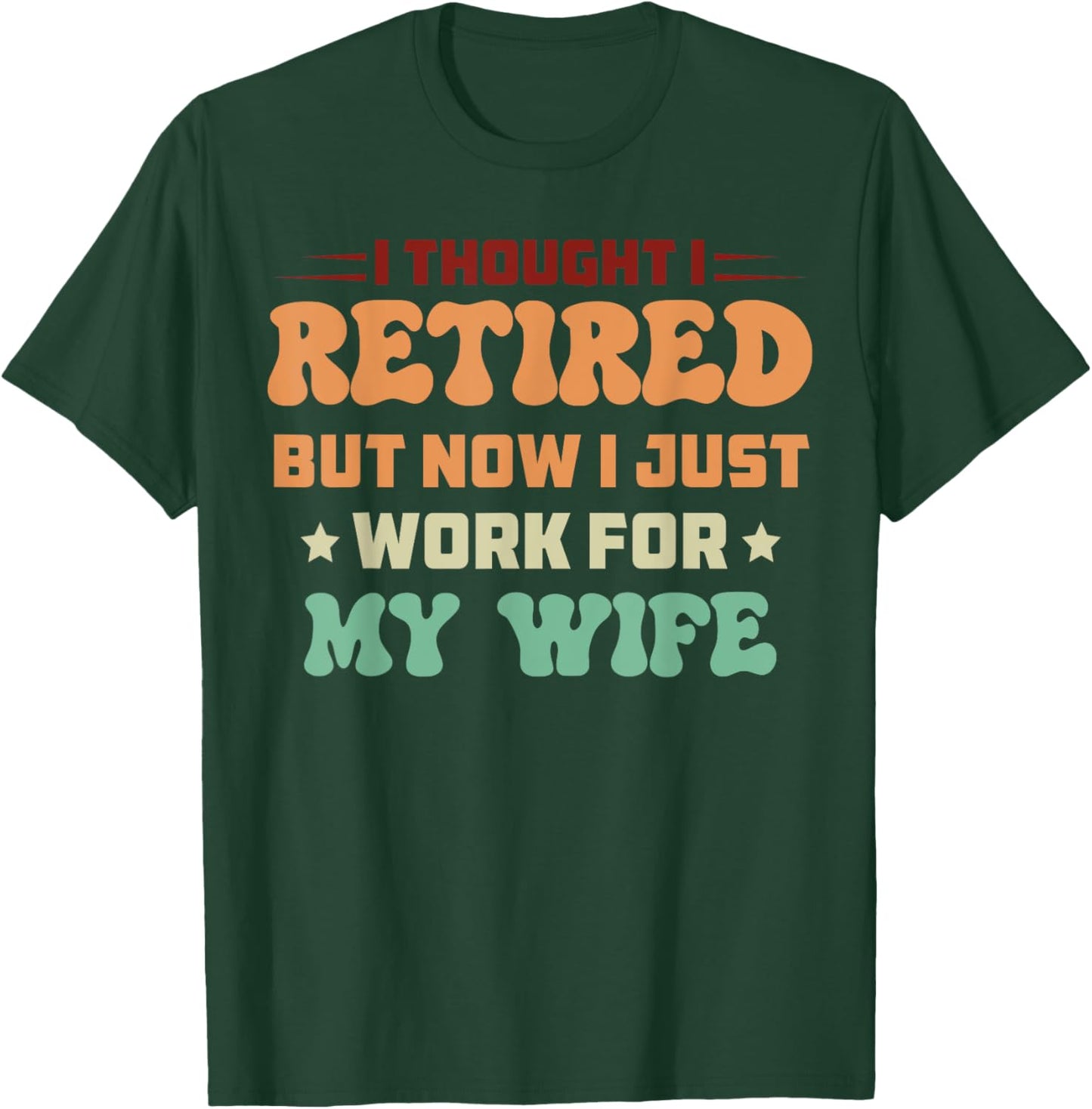 I Just Work For My Wife Best For Husband T-Shirt - T-Shirt | Forest