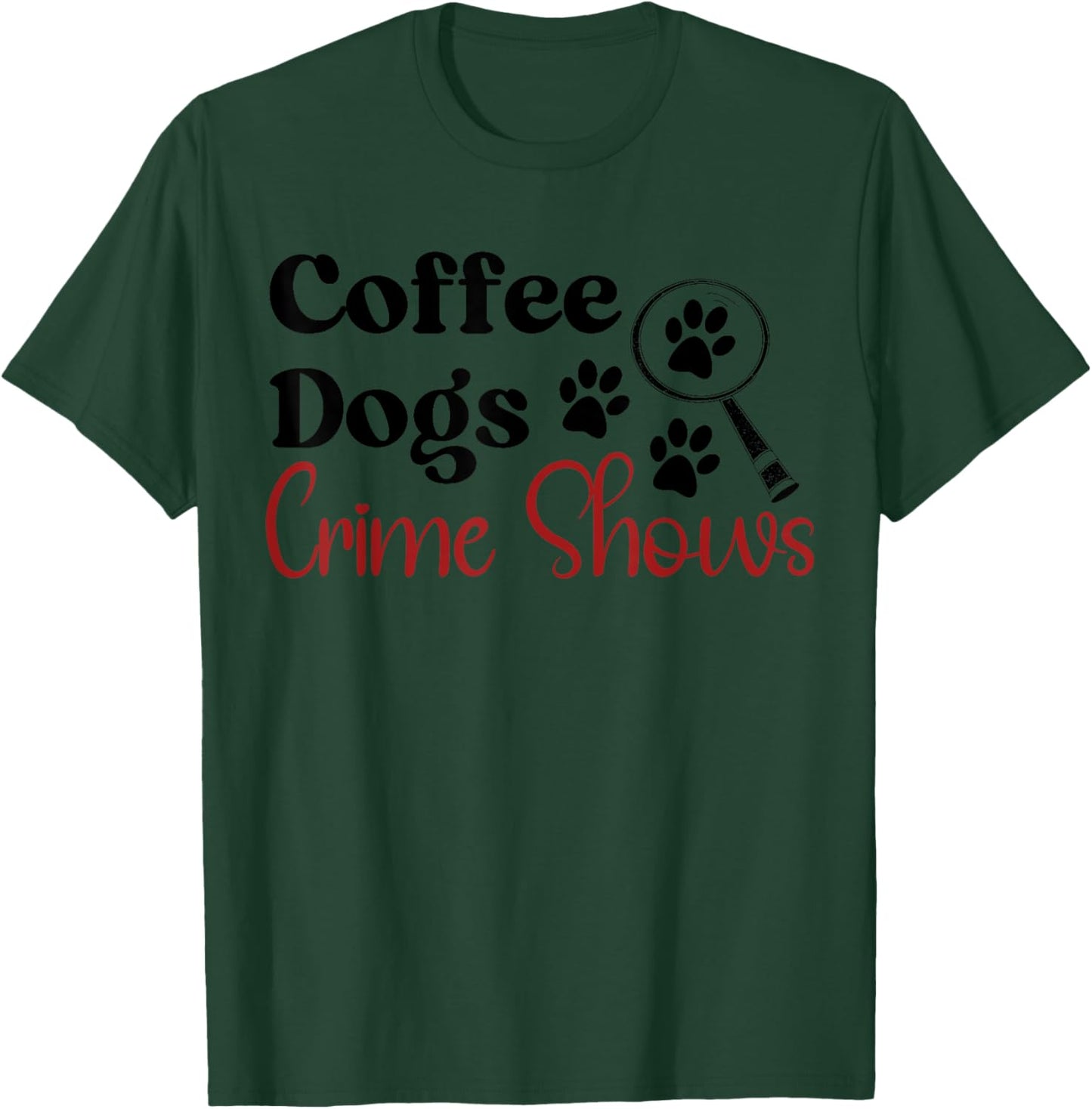 Coffee Dogs & Crime Shows Funny Coffee Dogs Lover T-Shirt - T-Shirt | Forest